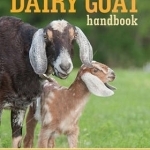 The Dairy Goat Handbook: For Backyard, Homestead, and Small Farm
