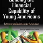 Building the Financial Capability of Young Americans: Recommendations &amp; Resources