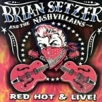 Red Hot &amp; Live! by Brian Setzer / Brian Setzer &amp; The Nashvillains