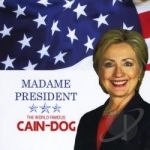 Madame President by World Famous Cain-Dog