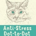 Anti-Stress Dot-to-Dot: Beautiful, Calming Pictures to Complete Yourself