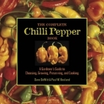 The Complete Chilli Pepper Book: A Gardener&#039;s Guide to Choosing, Growing, Preserving, and Cooking