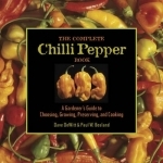 The Complete Chilli Pepper Book: A Gardener's Guide to Choosing, Growing, Preserving, and Cooking