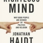 The Righteous Mind: Why Good People are Divided by Politics and Religion