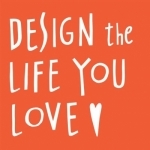 Design The Life You Love with Ayse Birsel