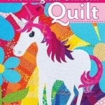The Magical Unicorn Quilt: Applique a Playful Project, 5 Sizes from Wallhanging to Queen Bed