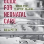 Bedside Guide for Neonatal Care: Learning Tools to Support Practice