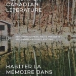 Inhabiting Memory in Canadian Literature / Habiter la Memoire Dans la Litterature Canadienne