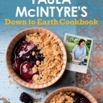 Paula Mcintyre&#039;s Down to Earth Cookbook
