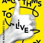 Algorithms to Live by: The Computer Science of Human Decisions