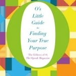 O&#039;s Little Guide to Finding Your True Purpose