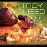 In His Presence by Troy Sneed