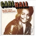 You Don&#039;t Know Nothing About Love: The Loma/Atlantic Recordings 1967-1972 by Carl Hall