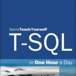 T-SQL in One Hour a Day, Sams Teach Yourself