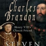 Charles Brandon: Henry VIII&#039;s Closest Friend