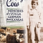 Beginner&#039;s Cow: Memories of a Volga German from Kansas