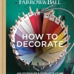 Farrow & Ball How to Decorate: Transform Your Home with Paint &