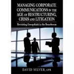 Managing Corporate Communications: In the Age of Restructuring, Crisis, and Litigation