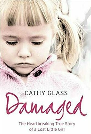 Damaged: The Heartbreaking True Story of a Forgotten Child