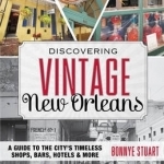Discovering Vintage New Orleans: A Guide to the City&#039;s Timeless Shops, Bars, Hotels &amp; More