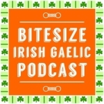 Bitesize Irish Gaelic Podcast