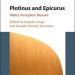 Plotinus and Epicurus: Matter, Perception, Pleasure