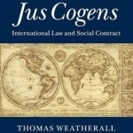 Jus Cogens: International Law and Social Contract