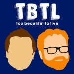 TBTL- Too Beautiful to Live