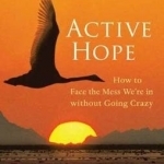Active Hope: How to Face the Mess We&#039;re in without Going Crazy