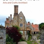 Edward Prior: Arts and Crafts Architect