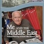 Me &amp; the Middle East: First-Hand Reporting on Israels Most Dramatic Days