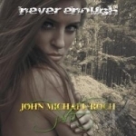 Never Enough by John Michael Roch