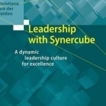 Leadership with Synercube: A Dynamic Leadership Culture for Excellence: 2016