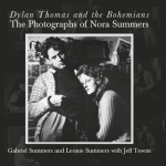 Dylan Thomas and the Bohemians: The Photographs of Nora Summers