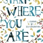 Start Where You are: A Journal for Self-Exploration