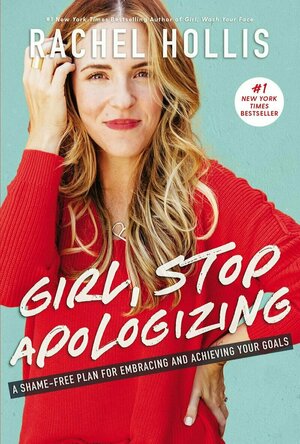 Girl, Stop Apologizing: A Shame-Free Plan for Embracing and Achieving Your Goals