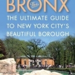 The Bronx: The Ultimate Gude to New York City&#039;s Beautiful Borough