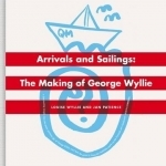 The Arrivals and Sailings: The Making of George Wyllie