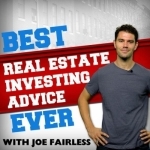 Best Real Estate Investing Advice Ever with Joe Fairless