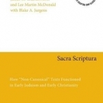 Sacra Scriptura: How Non-Canonical Texts Functioned in Early Judaism and Early Christianity