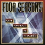 Oh What a Night by The Four Seasons