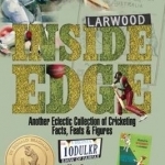 Inside Edge: Another Eclectic Collection of Cricketing Facts, Feats and Figures