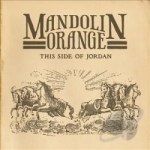 This Side of Jordan by Mandolin Orange