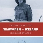 Seawomen of Iceland: Survival on the Edge
