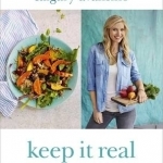 Keep it Real: Create a Healthy, Balanced and Delicious Life - For You and Your Family
