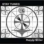 Stay Tuned by Randy Miller
