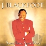 Same Place, Same Time by J Blackfoot