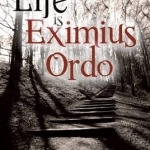 Life is Eximius Ordo