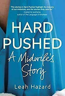 Hard Pushed: A Midwife’s Story