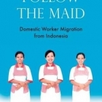 Follow the Maid: Domestic Worker Migration in and from Indonesia: 2017